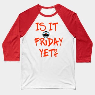 Is It Friday Yet? Baseball T-Shirt